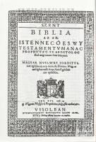 Szent Biblia, az az Istennec O es Wy testamentvmanac prophétác es apostoloc által meg iratott szent ...