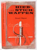 Eduard Wagner: Hieb- und Stichwaffen. Prága,1978,Artia. Német nyelven. Kiadói egészvászon-kötés, amatőr papír védőborítóban.
