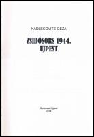 Kadlecovits Géza: Zsidósors 1944. Újpest. Bp.-Újpest, 2014., Újpest Önkormányzata. Kiadói kartonált ...