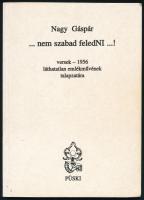 Nagy Gáspár: ... nem szabad feledNI ...! Versek - 1956 láthatatlan emlékművének talapzatára. Bp., 2003, Püski. Kiadói papírkötés, ceruzás bejegyzésekkel. A szerző által DEDIKÁLT példány.