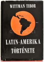 Wittman Tibor: Latin-Amerika története. A szerző, Wittman Tibor (1923-1972) által dedikált! 503 p. K...