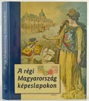 A Régi Magyarország Képeslapokon. Osiris Kiadó. 350 oldal, 2004. / The Old Hungary on postcards. 350 pg. 2004.