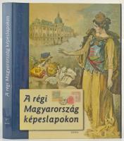 A Régi Magyarország Képeslapokon. Osiris Kiadó. 350 oldal, 2003. / The Old Hungary on postcards. 350 pg. 2003.