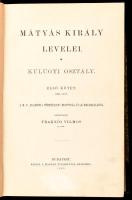 Fraknói Vilmos: Mátyás király levelei I-II. köt. Külügyi osztály. I. köt.: 1458-1479. II. köt. 1480-1490. köt. A M. T. Akadémia Történelmi Bizottságának megbízásából közzéteszi Fraknói Vilmos. Bp., 1893-1895, Magyar Tudományos Akadémia,XIII+496;LXX+406 p. Első kiadás. Átkötött félvászon-kötés, márványozott lapélekkel, a borítón kis kopásnyomokkal, a II. kötet címlapja laza, benne 1-2 intézményi bélyegzéssel, a II. kötet eredeti papírborítóit bekötötték. Rendkívül, ritka szakmunka. A Mátyás-kor egyik fontos forrása, aminek a reprint (2008, Nap Kiadó) kiadása is, rendkívül ritka. Aukción még nem szerepelt!