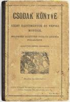 Csodák könyve. Szent hagyományok és népies mondák, melyekben százötven csoda és legenda foglaltatik. Százötven képpel díszesítve. Bp., 1914., Rózsa K- ás Neje, 252 p. Félvászon-kötés, kopott borítóval, néhány kissé foltos lappal.