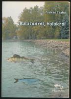 Farkas Csaba: Balatonról, halakról. (Tóparti horgászat-kaleidoszkóp, 1987-2017.) Szeged, 2017, Pelikán. Kiadói papírkötés.