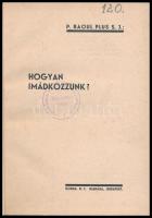 P. Raoul Plus S. J.: Hogyan imádkozzunk? Bp., 1934, Korda Rt., 94 p. Kiadói egészvászon-kötés, ajánd...