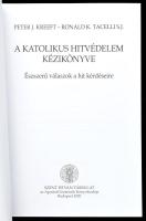 Peter J. Kreeft - Ronald K. Tacelli S. J.: A katolikus hitvédelem kézikönyve. Észszerű válaszok a hi...