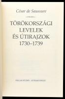 César de Saussure: Törökországi levelek és útirajzok 1730-1739. Ford. Antal László. Függelékben közö...