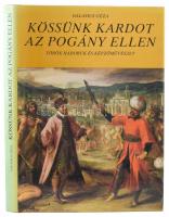 Galavics Géza: Kössünk kardot az pogány ellen. Török háborúk és képzőművészet. Bp.,1986., Képzőművészeti Kiadó. Gazdag képanyaggal illusztrált. Kiadói egészvászon-kötés, kiadói papír védőborítóban.