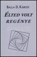 Balla D. Károly: Életed volt regénye. Egy önmagát mintázó torzó. A szerző, Balla D. Károly (1956-) József Attila-díjas kárpátaljai magyar író által Somos Béla (1938-?) író, költő, pedagógus részére DEDIKÁLT példány. hn., 1998, Európai Protestáns Magyar Szabadegyetem. Kiadói papírkötés.