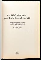 Dr. Czeizel Endre: Aki költő akar lenni, pokolra kell annak menni? Magyar költő-géniuszok testi és l...