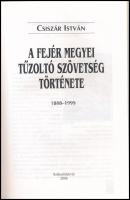 Csiszár István: A Fejér megyei Tűzoltó Szövetség története. 1888-1999. Székesfehérvár, 2000., Fejér ...