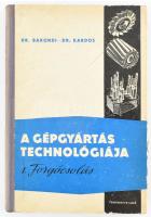 Bakondi Károly - Kardos Árpád: A gépgyártás technológiája I. köt.: Forgácsolás. Bp., 1963., Tankönyvkiadó. Kiadói kopott félvászon-kötés. Megjelent 2600 példányban.