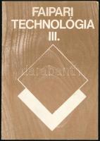 Bálint László: Faipari technológia I. A faipari szakközépiskolák I. osztálya számára. Bp., 1983., Mű...
