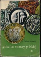 Tadeusz Kalkowski: Tysiac lat money Polskiej. Wydawnictwo Literackie, Krakkó, 1980 (Ezer év lengyel pénzei - lengyel nyelvű). Szép állapot, beírás, szakadt borító.