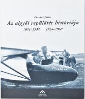 Pusztai János: Az algyői repülőtér históriája 1931-1932, ... 1938-1968. DEDIKÁLT! 2008, Algyői Faluház. Kiadói papírkötés, jó állapotban.