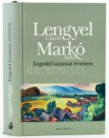 Lengyel László - Markó Béla: Engedd hazámat éltetnem. Bp.,2017,Helikon. Kiadói kartonált papírkötés.