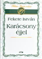 Fekete István: Karácsony éjjel. Összeáll. és szerk.: Horváth József. Szeged, 2006, Lazi. Kiadói kartonált papírkötés.