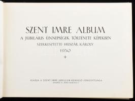 Szent Imre album. A jubiláris ünnepségek története képekben. Szerk. Huszár Károly. Bp., 1930, Szent ...