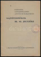 1945 A fasiszta, szovjetellenes, antidemokratikus sajtótermékek III. számú jegyzéke. Bp., 1945, Magyar Miniszterelnökség Sajtóosztálya, (Szikra-ny.), 29+2 p. Kiadói papírkötés, a borítón bélyegzéssel.