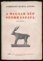 Andrássy Kurta János: A magyar nép szobrászata. I. köt. (Unicus!) Dr. Kádár Zoltán előszavával. Bp., 1944, ABC, 68+(6) p. + LXXVI t. (fekete-fehér képtáblák). Első kiadás! Kiadói papírkötés, kissé sérült, foltos papír védőborítóban, az utolsó néhány lap sérült, helyenként ázásnyomokkal.