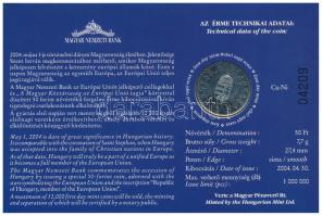 2004. 50Ft Cu-Ni "A Magyar Köztársaság az Európai Unió tagja" első napi veret, sorszámozot...