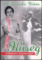 M. Katonka Mária: Hűség. Vallomások a hontalanságból. hn., 2009., Phoenix. Kiadói papírkötés.