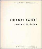 Tihanyi Lajos emlékkiállítása. Szerk.: Lencsó László. Bp., 1973, Magyar Nemzeti Galéria. Magyar és f...
