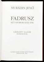 Murádin Jenő: Fadrusz - Két szobor száz éve. Lászlóffy Aladár előszavával. Kolozsvár, 2002, Gloria-P...