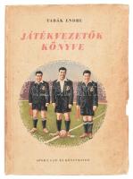 Tabák Endre: Játékvezetők könyve. Bp., 1953, Sport. Papírkötésben, kissé sérült