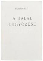 Bicsérdy Béla: A halál legyőzése. hn., 1994, Alfapack Kft. A felelős kiadó, Dobákné Oláh Júlia által...