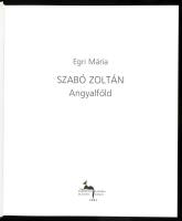 Egri Mária: Szabó Zoltán. Angyalföld. Bp.-Sopron, 2003, Körmendi Galéria. Gazdag képanyaggal illuszt...