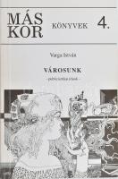 Varga István: Városunk. - Publicisztikai írások - A szerző, Varga István által Szigetvári György (19...