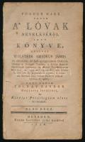 [Fugger, Marcus (1529-1597) - Wolstein, Johann Gottlieb (1738-1820)] Wolstein Amadeus János: Fugger Márk urnak a lovak neveléséről írt könyve, mellyet - - ... Német nyelven ki-adott, most pedig Tolnay Sándor Magyarra fordított, ... Első rész. Bétsben, 1786., Kurtzbek Jósef, 14+140 p. Csak I. kötet. Borító nélküli példány, foltos, a címlap és az utolsó 3 lap elvált, az utolsó (számozatlan) levél hiányzik. Rendkívül ritka!