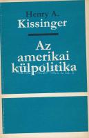 Henry A. Kissinger: Az amerikai külpolitika. Három tanulmány. h.n. ,é.n., k.n.,145+1 p. Számozott, 181. számú példány. Kiadói papírkötésben. Zárt terjesztésű, kereskedelmi forgalomba nem került!