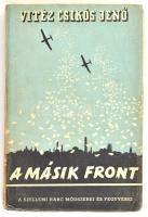 vitéz Csikós Jenő: A másik front. A szellemi harc módszerei és fegyverei. Bp., 1940, Singer és Wolfner, 111+(1) p. + 16 t. Kiadói papírkötés, kissé viseltes, foltos állapotban.