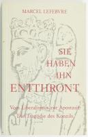 Marcel Lefebvre: Sie haben Ihn Entthront. Stuttgart, 1988. Pius X. Kiadói papírkötésben