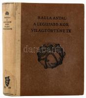 Balla Antal: A legújabb kor világtörténete. Bp.,1932, Királyi Magyar Egyetemi Nyomda. Második kiadás. Kiadói félvászon-kötés, kopott borítóval, kissé foltos gerinccel, és foltos lapélekkel, kissé foltos lapokkal.