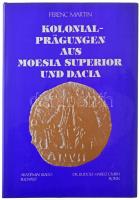 Ferenc Martin: Kolonialprägungen aus Moesia superior und Dacia (Római érmék Moesiatól és Daciatól - német nyelvű) 1992. Akadémiai, Bp., 1992. Szép állapotban.