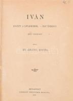 Ifj. Ábrányi Kornél: Iván. Regény a lovagkorból. Hat énekben. (XXV. fejezet. ) Bp. 1905, Légrády, VII+575+1 p. Átkötött félvászon-kötés.