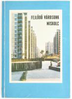 Fejlődő városunk Miskolc. Miskolc, 1981., MSZMP Miskolc Városi Bizottsága-Miskolc Megyei Város Tanácsa. Kiadói papírkötés.