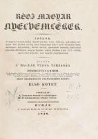 Régi magyar nyelvemlékek. Első kötet. Időkör: A magyar keresztyénedés elejétől minden, a mi, 1550-ni...