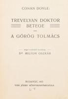 [Arthur] Conan Doyle: Trevelyan doktor betege. A görög tolmács. Ford.: Milton Oszkár. Bp., 1905., Vass József. Átkötött félvászon-kötés, kopott borítóval, laza fűzéssel.