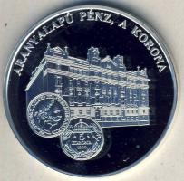 DN "A magyar pénz krónikája-Aranyalapú pénz, a korona" Ag emlékérem, 20g T:PP Csak 2004db!