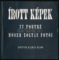 Móser Zoltán: Írott képek. 77 portré. - - fotói. Bp., 1997, Könyves Kálmán Kiadó. Kiadói papírkötés.