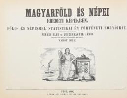 Magyarföld és népei eredeti képekben. Föld- és népismei, statistikai és történeti folyóirat. Fényes ...