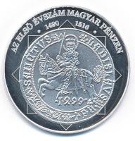 DN A magyar nemzet pénzérméi - Az első évszám magyar pénzen 1490-1516 Ag emlékérem, tanúsítvánnyal (10,37g/0.999/35mm) T:1 (PP) ujjlenyomat, kis fo.