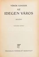 Török Sándor: Az idegen város. I-II. köt. Regény. [Egy kötetben.] Bp.,[1934.],Franklin, 220 ; 227 p....