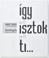 így isztok ti... Gömör Tamás fényképei Hernádi Gyula bökverseivel. 1998, GMR Reklámügynökség. Kiadói kartonált kötés, kissé kopottas állapotban.